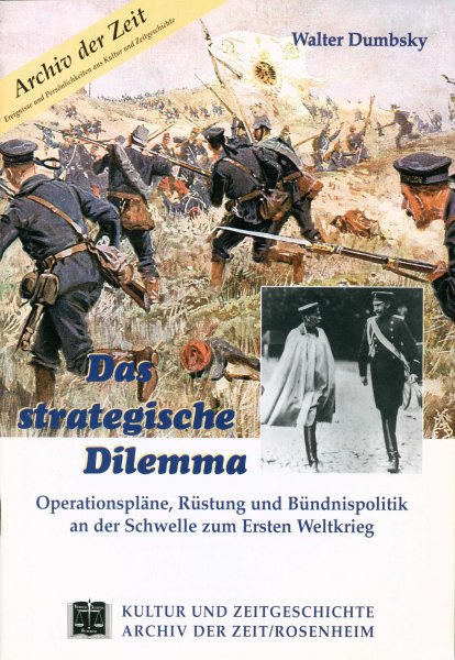 Dumbsky, Walter: Das strategische Dilemma - Operationspläne, Rüstung und Bündnispolitik an der Schwelle zum Ersten Weltkrieg