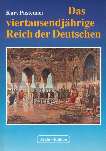 Kurt Pastenaci - Das viertausendjährige Reich der Deutschen