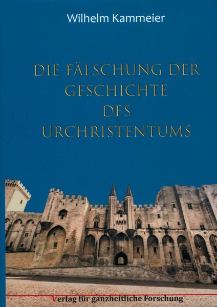 Wilhelm Kammeier - Die Fälschung der Geschichte des Urchristentums