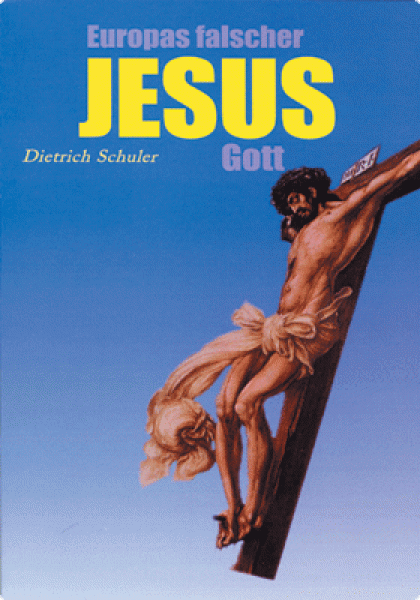 Jesus - Europas falscher Gott