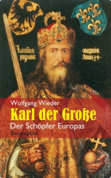 Karl der Große - Der Schöpfer Europas