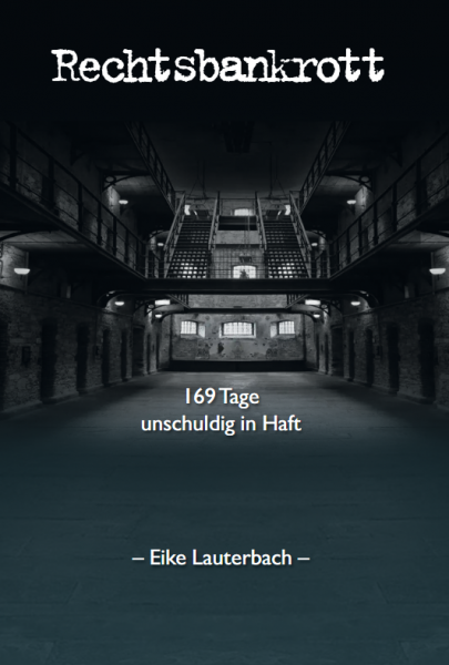 Dr. Eike Lauterbach - Rechtsbankrott - 169 Tage unschuldig in Haft