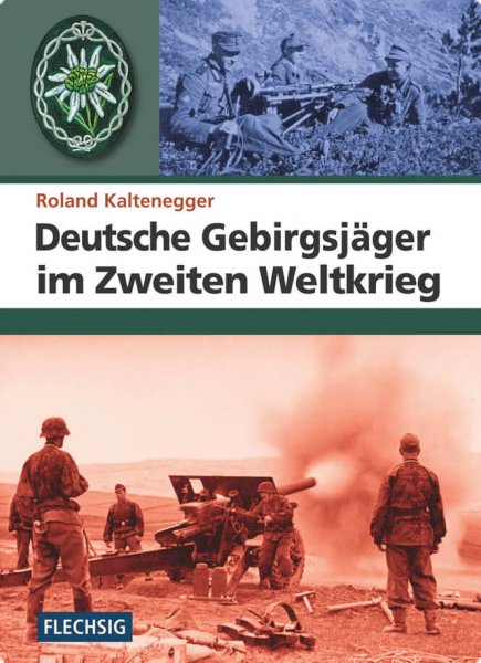 Roland Kaltenegger: Deutsche Gebirgsjäger im Zweiten Weltkrieg