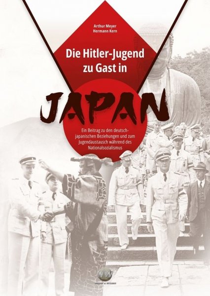 Meyer, Arthur / Kern, Hermann: Die Hitler-Jugend zu Gast in Japan - Ein Beitrag zu den deutsch-japanischen Beziehungen und zum Jugendaustausch