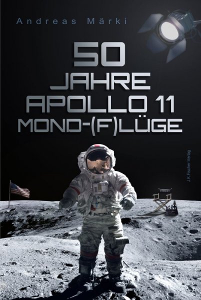 Dipl.-Ing. Andreas Märki - 50 Jahre Apollo 11 Mond-(F)lüge