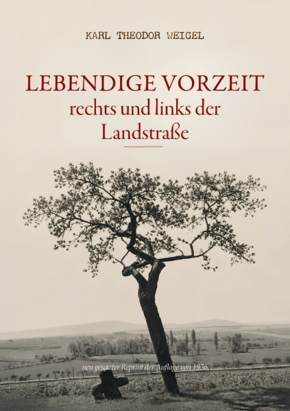 Karl Theodor Weigel: Lebendige Vorzeit rechts und links der Landstraße