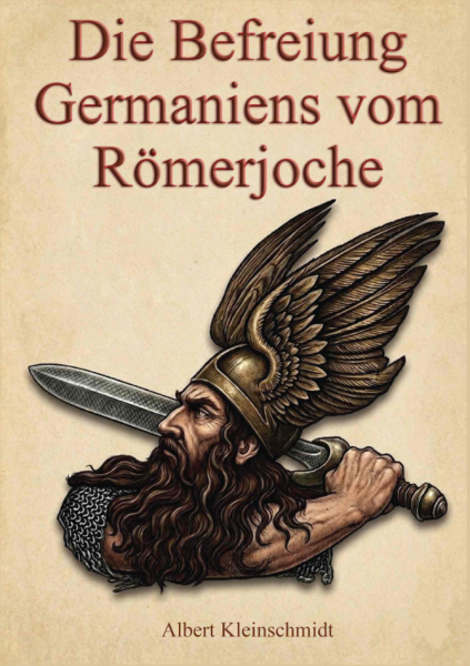 Albert Kleinschmidt: Die Befreiung Germaniens vom Römerjoche