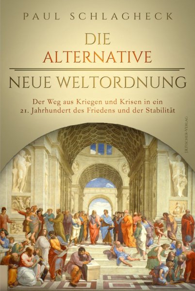 Paul Schlagheck - Die alternative Neue Weltordnung - Der Weg aus Kriegen und Krisen in ein 21. Jahrhundert des Friedens und der Stabilität