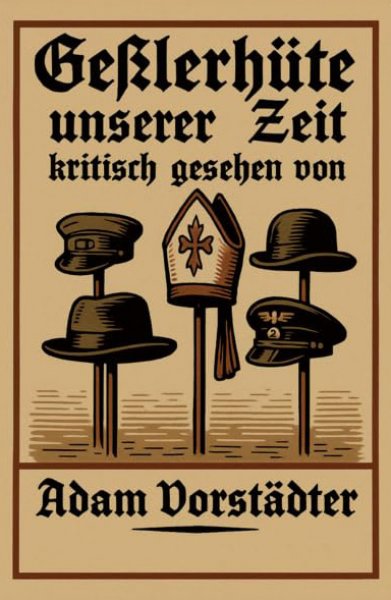 Adam Vorstädter - Geßlerhüte unserer Zeit