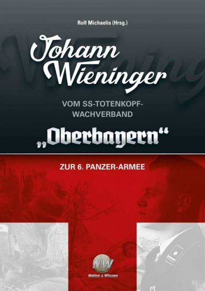 Wieninger: Vom Totenkopf-Wachverband "Oberbayern" zur 6. Panzer Armee