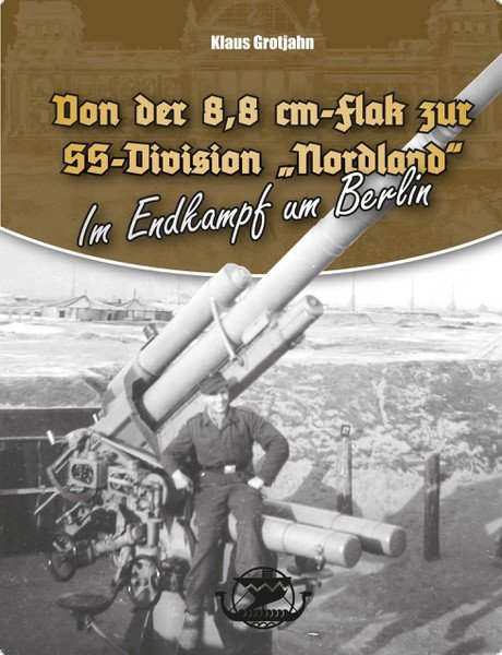 Klaus Grotjahn - Von der 8,8 cm Flak zur SS-Div."Nordland"