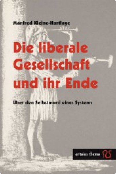 Kleine-Hartlage, Manfred: Die liberale Gesellschaft und ihr Ende