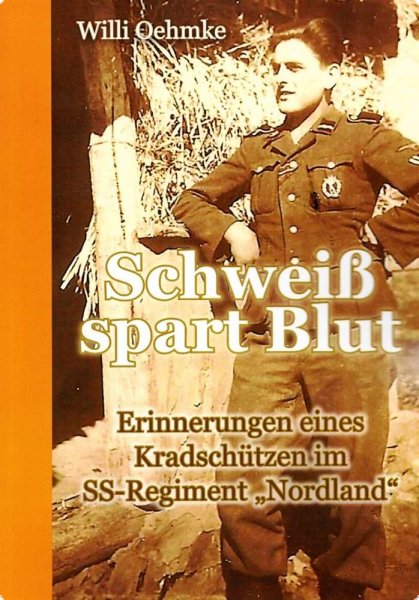 Oehmke, Willi: Schweiß spart Blut - Erinnerungen eines Kradschützen im SS-Reg. " Nordland"