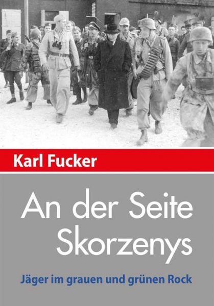 Fucker, Karl: An der Seite Skorzenys