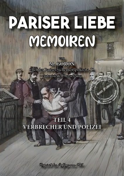 Marie-François Goron - Pariser Liebe - Memoiren Der Chef der Pariser Sicherheitspolizei (Surete) ermittelt Teil 4