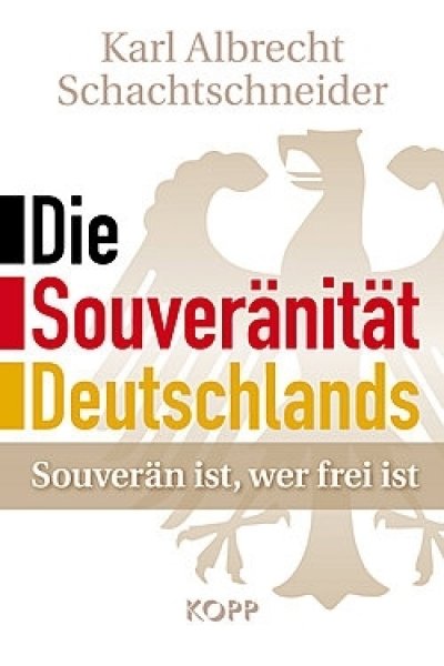 Schachtschneider, Karl Albrecht: Die Souveränität Deutschlands - Souverän ist, wer frei ist