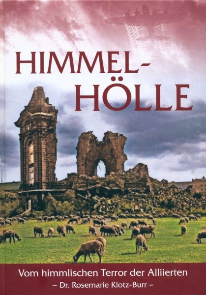 Dr. Rosemarie Klotz-Burr - Himmel-Hölle - Vom himmlischen Terror der Alliierten