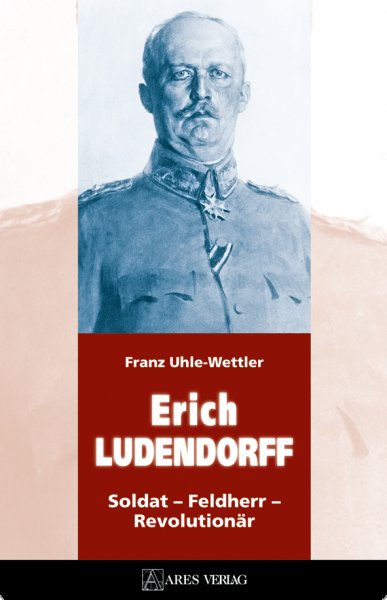 Uhle-Wettler, Franz: Erich Ludendorff - Soldat-Feldherr-Revolutionär, 3. Auflage